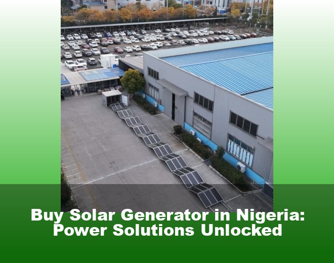 Buy Solar Generator in Nigeria: Power Solutions Unlocked